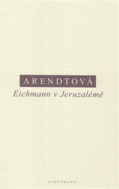 Eichmann v Jeruzalémě - Hannah Arendt