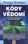 Kódy vědomí - Změň svá přesvědčení, změníš svůj život - Gregg Braden