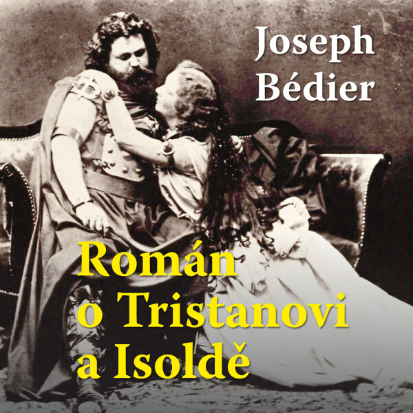 Román o Tristanovi a Isoldě - Joseph Bédier - audiokniha