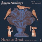 Hansel &amp; Gretel: A Nightmare in Eight Scenes - Simon Armitage