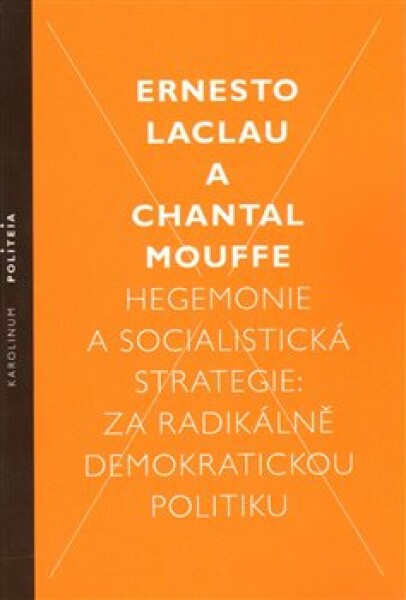 Hegemonie socialistická strategie: za radikálně demokratickou politiku Ernesto Laclau, Chantal Mouffe