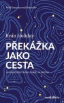 Překážka jako cesta Ryan Holiday