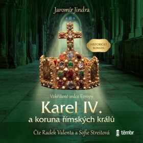 Karel IV. a koruna římských králů - Vzkříšené srdce Evropy - audioknihovna - Jaromír Jindra