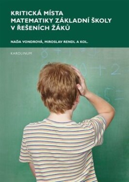 Kritická místa matematiky základní školy řešení žáků Naďa Vondrová, Miroslav Rendl, kol.