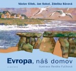 Evropa, náš domov - Václav Cílek, Jan Sokol, Zdeňka Sůvová