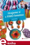 Hrajeme si s Fimo hmotou - Monika Brýdová e-kniha