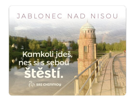 Magnet na lednici Jablonec nad Nisou "Kamkoli jdeš, nes si s sebou štěstí" - Sri Chinmoy
