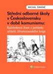 Střední odborné školy v Československu v době komunismu - Každodenní život z pohledu učitelů v Jihomoravském kraji - Michal Šimáně