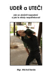 Udeř a uteč! Jak se ubránit napadení a jak to nikdy nepotřebovat - Mgr. Michal Barda