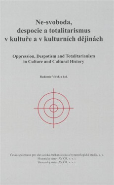 Ne-svoboda, despocie totalitarismus kultuře kulturních dějinách Radomír Vlček