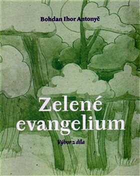 Zelené evangelium Bohdan Ihor Antonyč