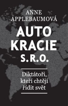 Autokracie, s.r.o.d - Diktátoři, kteří chtějí řídit svět