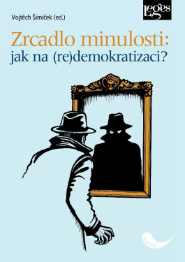 Zrcadlo minulosti: jak na (re)demokracii? - Vojtěch Šimíček
