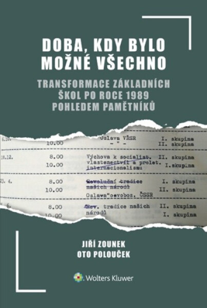 Doba, kdy bylo možné všechno - Transformace základních škol po roce 1989 pohledem pamětníků - Jiří Zounek; Oto Polouček