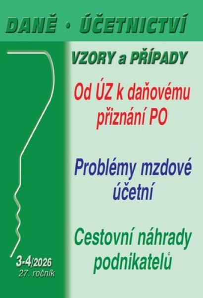 DÚVaP 3-4/2026 Daně, účetnictví, vzory a případy - Od účetní závěrky k daňovému přiznání PO, Cestovní náhrady v podnikání,Problémy mzdové účetní