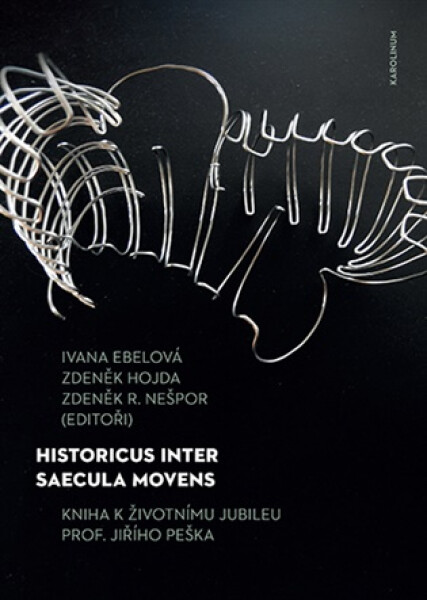 Historicus inter saecula movens - Kniha k životnímu jubileu prof. Jiřího Peška - Zdeněk Hojda