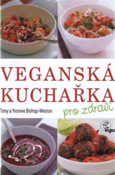 Veganská kuchařka pro zdraví - Tony Weston-Bishop