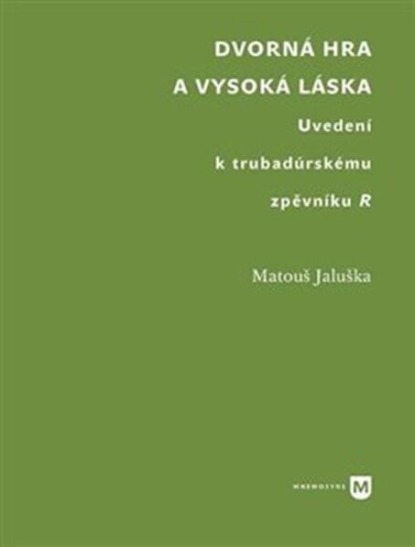 Dvorná hra vysoká láska. Uvedení trubadúrskému zpěvníku Matouš Jaluška