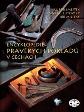 Encyklopedie pravěkých pokladů Čechách Michal Lutovský, Lubor Smejtek, Jiří Militký