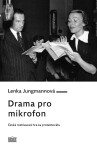 Drama pro mikrofon. Česká rozhlasová hra za protektorátu - Lenka Jungmannová
