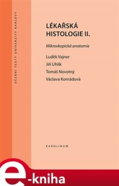 Lékařská histologie II.. Mikroskopická anatomie - Luděk Vajner, Jiří Uhlík, Václava Konrádová e-kniha