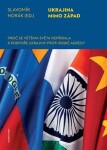 Ukrajina mimo západ - Proč se většina světa nepřidala k podpoře Ukrajiny proti ruské agresi? - Slavomír Horák