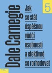 Jak se stát úspěšnou vůdčí osobností a efektivně se rozhodovat - Dale Carnegie