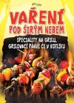 Vaření pod širým nebem - Speciality na grilu, grilovací pánvi či v kotlíku - Zoltán Liptai