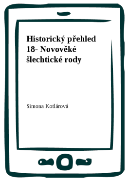 Historický přehled 18- Novověké šlechtické rody - Simona Kotlárová