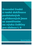 Srovnání české a ruské deklinace podstatných a přídavných jmen se zaměřením na výuku češtiny pro cizince I, II - Karel Kulich - e-kniha