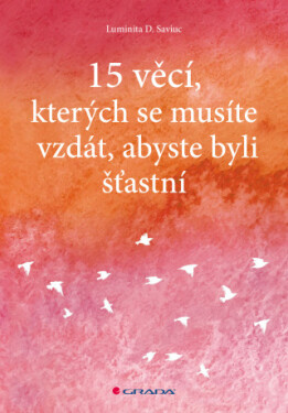 15 věcí, kterých se musíte vzdát, abyste byli šťastní - Luminita D. Saviuc - e-kniha