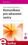 Komunikace pro zdravotní sestry - Martina Venglářová, Gabriela Mahrová e-kniha