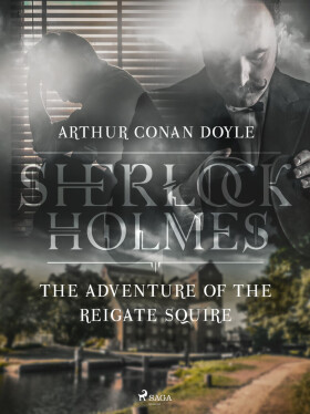 The Adventure of the Reigate Squire - Sir Arthur Conan Doyle