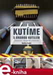 Kutíme s Ondrou Kutilem - Jednoduše, bezpečně a efektivně. Rychlé opravy pro každou domácnost - Ondřej Dušek e-kniha