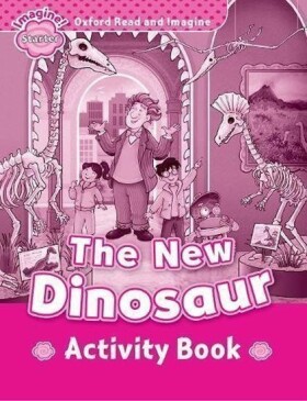 Oxford Read and Imagine Level Starter The New Dinosaur Activity Book - Paul Shipton