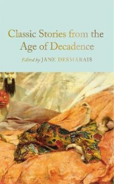 Classic Stories from the Age of Decadence - Jane Desmarais
