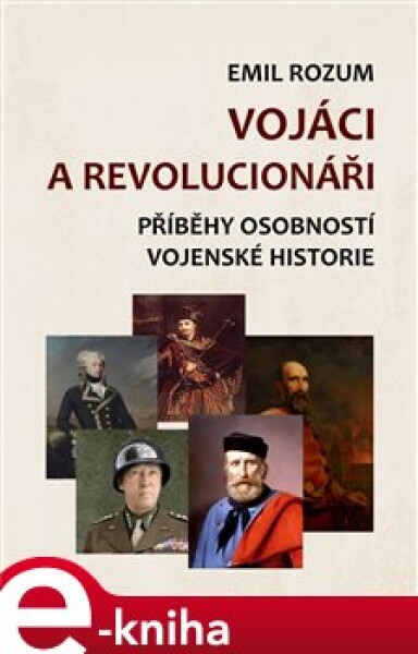 Vojáci a revolucionáři. Příběhy osobností vojenské historie - Emil Rozum e-kniha