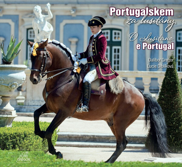 Portugalskem za lusitány / O Lusitano e Portugal - Dalibor Gregor
