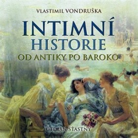 Intimní historie od antiky po baroko - CDmp3 (Čte Jan Šťastný) - Vlastimil Vondruška