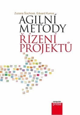 Agilní metody řízení projektů Zuzana Šochová, Eduard Kunce e-kniha