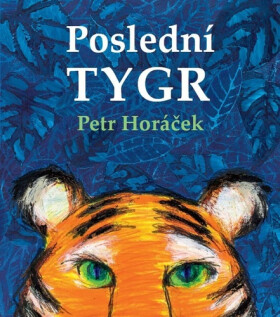 Poslední tygr - Petr Horáček