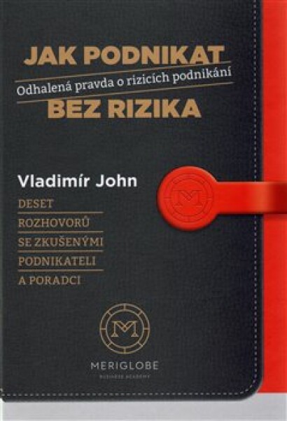 Jak podnikat bez rizika Odhalená pravda rizicích podnikání Vladimír John