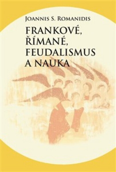 Frankové, Římané, feudalismus a nauka - Joannis Savvas Romanidis
