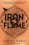 Iron Flame: THE THRILLING SEQUEL TO THE NUMBER ONE GLOBAL BESTSELLING PHENOMENON FOURTH WING - Rebecca Yarros