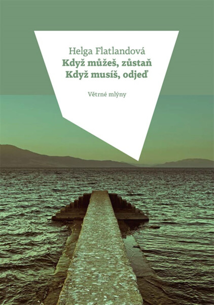 Když můžeš, zůstaň. Když musíš, odjeď. - Helga Flatlandová