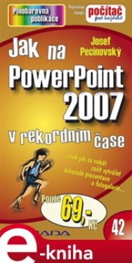 Jak na PowerPoint 2007. v rekordním čase - Josef Pecinovský e-kniha