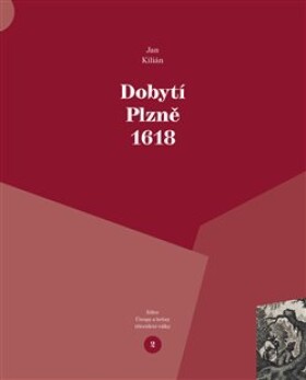 Dobytí Plzně 1618 Jan Kilián