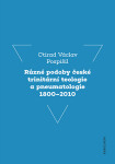 Různé podoby české trinitární teologie a pneumatologie 1800–2010 - Ctirad V. Pospíšil