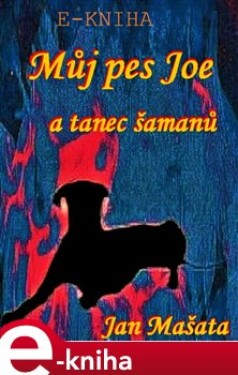 Můj pes Jou a tanec šamanů - Jan Mašata e-kniha