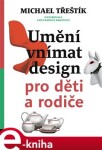 Umění vnímat design pro děti rodiče Michael Třeštík